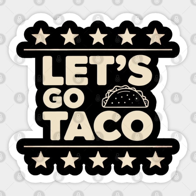 lets-go-taco Sticker by Creatifly Graphic Tees